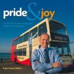 Pride & Joy - my amazing 25 year journey with Brighton & Hove buses Roger French OBE DL